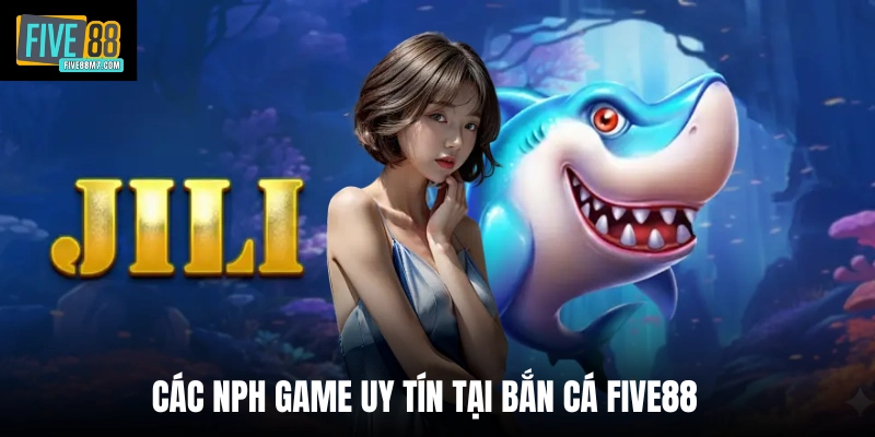 Các NPH game uy tín tại bắn cá Five88