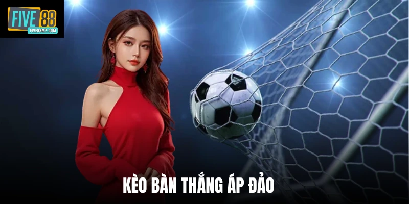 Kèo Bàn Thắng Áp Đảo - Loại Cược Đặc Biệt Tại Five88