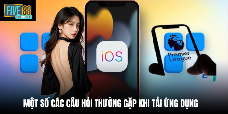 Một số các câu hỏi thường gặp khi tải ứng dụng