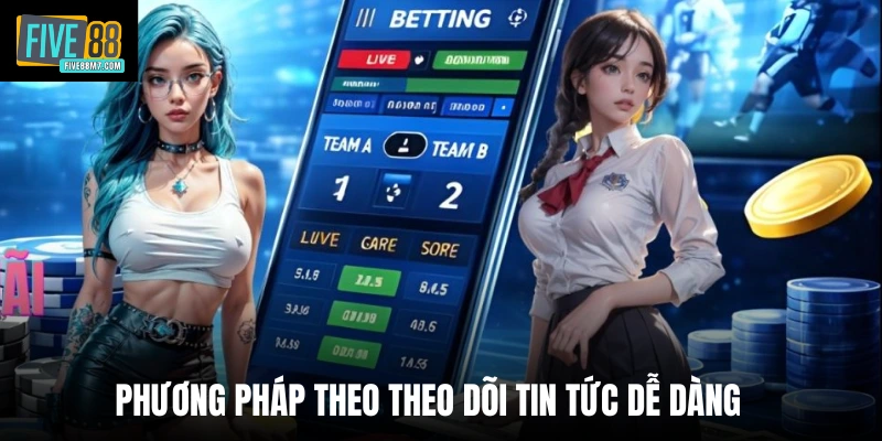 Phương pháp theo theo dõi tin tức dễ dàng