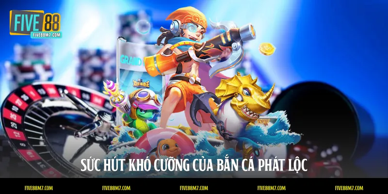 Sức hút khó cưỡng của bắn cá phát lộc