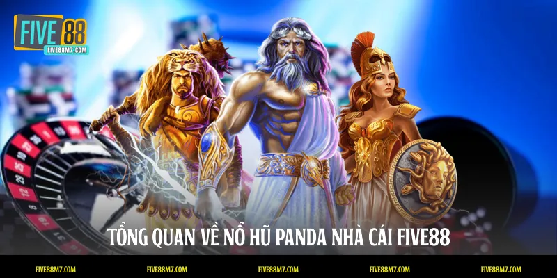 Tổng quan về Nổ hũ Panda nhà cái FIVE88