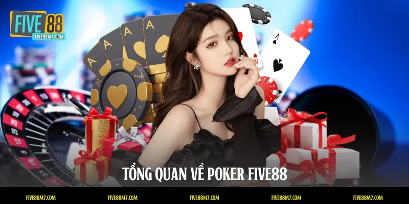 Tổng quan về Poker FIVE88