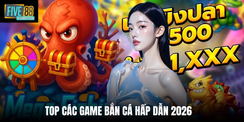 Top các game bắn cá hấp dẫn 2026