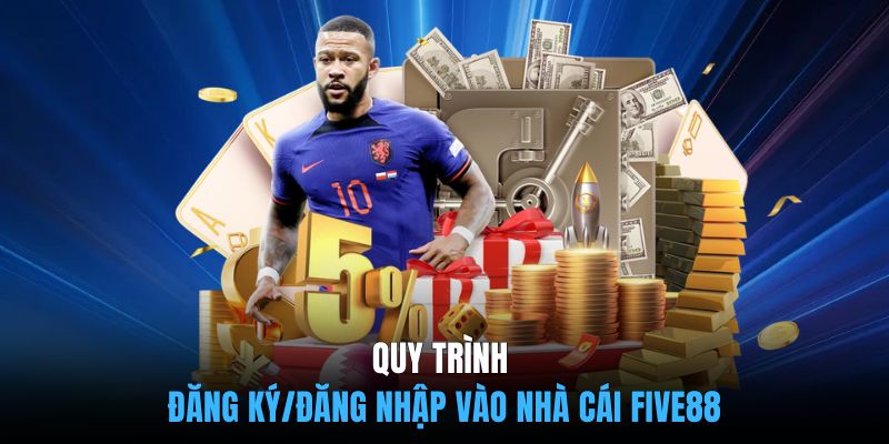 Quy trình đăng ký/đăng nhập vào nhà cái FIVE88